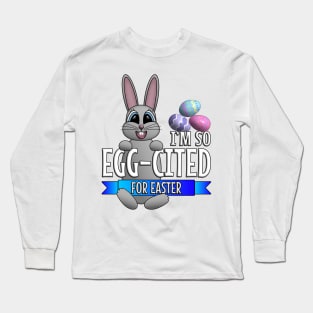 I’m So Egg-cited for Easter Long Sleeve T-Shirt